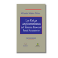 LAS RAICES ANGLOAMERICANAS DEL SISTEMA PROCESAL PENAL ACUSATORIO