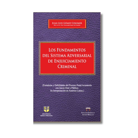 LOS FUNDAMENTOS DEL SISTEMA ADVERSARIAL DE ENJUICIAMIENTO CRIMINAL